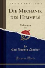 Die Mechanik des Himmels, Vol. 1: Vorlesungen (Classic Reprint) af Carl Ludwig Charlier