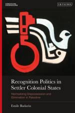 Recognition Politics in Settler Colonial States af Dr Emile Badarin