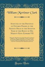Statutes of the Province of Ontario Passed in the Session Held in the Seventh Year of the Reign of His Majesty King Edward VII: Being the Third Session of the Eleventh Legislature of Ontario; Begun and Holden at Toronto on the Twenty-Fourth Day of January af William Mortimer Clark