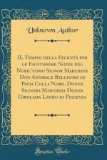 Il Tempio Della Felicita Per Le Faustissime Nozze del Nobil'uomo Signor Marchese Don Annibale Bellisomi Di Pavia Colla Nobil Donna Signora Marchesa Donna Girolama Lando Di Piacenza (Classic Reprint) af Unknown Author