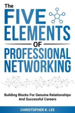 The Five Elements of Professional Networking af Christopher K. Lee