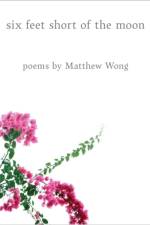 Six Feet Short of the Moon: Poems by Matthew Wong af Matthew Wong