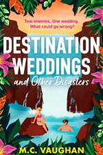 Destination Weddings And Other Disasters af M.C. Vaughan