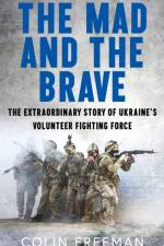 The Mad and the Brave af Colin Freeman