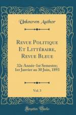 Revue Politique Et LittA (c)raire, Revue Bleue, Vol. 3: 32e AnnA (c)e-1st Semestre; 1er Janvier au 30 Juin, 1893 (Classic Reprint) af Unknown Author