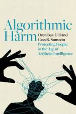 Algorithmic Harm af Oren (William J. Friedman and Alicia Townsend Friedman Professor of Law and Economics Bar-Gill