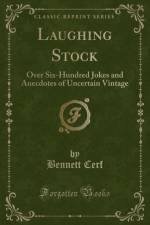 Laughing Stock: Over Six-Hundred Jokes and Anecdotes of Uncertain Vintage (Classic Reprint) af Bennett Cerf