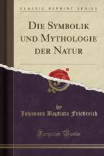 Die Symbolik Und Mythologie Der Natur (Classic Reprint) af Johannes Baptista Friedreich