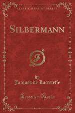 Silbermann (Classic Reprint) af Jacques de Lacretelle