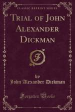 Trial of John Alexander Dickman (Classic Reprint) af John Alexander Dickman