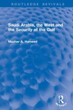Saudi Arabia, the West and the Security of the Gulf af Mazher A. Hameed