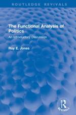 The Functional Analysis of Politics af Roy E. Jones