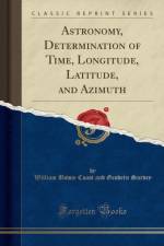 Astronomy, Determination of Time, Longitude, Latitude, and Azimuth (Classic Reprint) af William Bowie Coast and Geodetic Survey