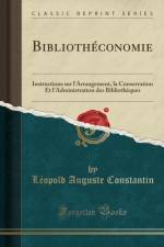 Bibliotheconomie: Instructions sur l'Arrangement, la Conservation Et l'Administration des Bibliotheques (Classic Reprint) af Leopold Auguste Constantin