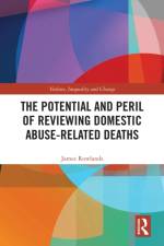 The Potential and Peril of Reviewing Domestic Abuse-Related Deaths af James (University of Sussex) Rowlands