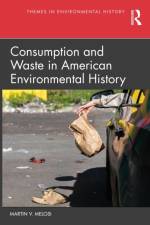 Consumption and Waste in American Environmental History af Martin V. Melosi