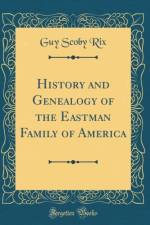 History and Genealogy of the Eastman Family of America (Classic Reprint)