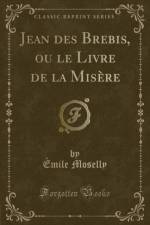 Jean Des Brebis, Ou Le Livre de la Misere (Classic Reprint) af Emile Moselly