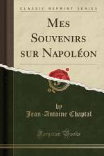 Mes Souvenirs Sur Napoleon (Classic Reprint) af Jean-Antoine Chaptal