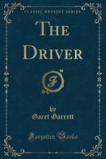 The Driver (Classic Reprint) af Garet Garrett