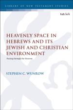 Heavenly Space in Hebrews and Its Jewish and Christian Environment af Stephen C. Wunrow