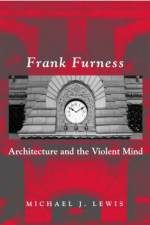 Frank Furness af Michael J. Lewis