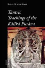 Tantric Teachings of the Kalika Purana af Karel R. van Kooij
