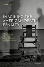 Imagining the American Death Penalty af Birte (Giessen University) Christ