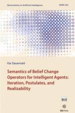 Semantics of Belief Change Operators for Intelligent Agents: Iteration, Postulates, and Realizability