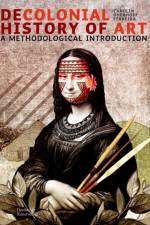 Decolonial History of Art af Carolin Overhoff Ferreira