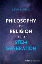 Philosophy of Religion for a STEM Generation af Peter S. (University of Illinois at Springfield) Wenz