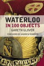 Waterloo in 100 Objects af Gareth Glover
