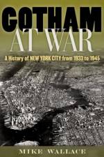 Gotham at War af Mike (Distinguished Professor Emeritus of History Wallace