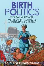 Birth Politics af Ogechukwu Ezekwem (Creighton University) Williams