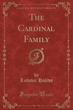 The Cardinal Family (Classic Reprint) af Ludovic Halevy