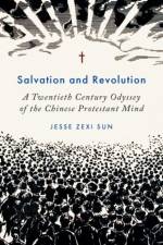 Salvation and Revolution af Jesse Zexi (Assistant Professor of History of Christianity Sun