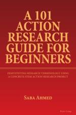 A 101 Action Research Guide for Beginners af Saba Ahmed