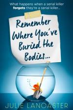 Remember Where You’ve Buried the Bodies af Julie Lancaster