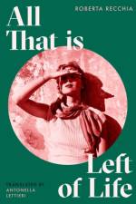 All That is Left of Life af Roberta Recchia
