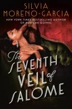 The Seventh Veil of Salome af Silvia Moreno-Garcia