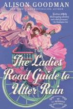 The Ladies Road Guide to Utter Ruin af Alison Goodman