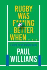 Rugby Was F***ing Better When... af Paul Williams