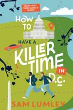 How to Have a Killer Time in DC af Sam Lumley