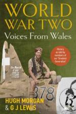 World War Two: Voices from Wales - History as told by members of our 'Greatest Generation' af Hugh Morgan