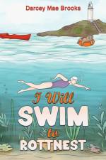 I Will Swim to Rottnest af Darcey Mae Brooks