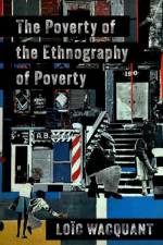 The Poverty of the Ethnography of Poverty af Loic (Professor of Sociology Wacquant