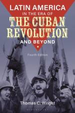 Latin America in the Era of the Cuban Revolution and Beyond af Thomas C. (University of Nevada-Las Vegas Wright