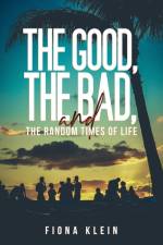 The Good, The Bad, and The Random Times of Life af Fiona Klein