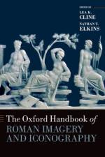 The Oxford Handbook of Roman Imagery and Iconography af Lea K. Cline