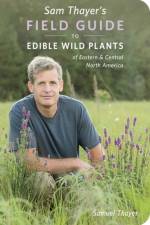 Sam Thayer's Field Guide to Edible Wild Plants: Of Eastern and Central North America af Samuel Thayer